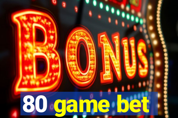 80 game bet